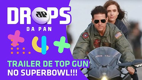 O trailer de Top Gun Maverick no SUPERBOWL | DROPS na Pan - 04/02/20