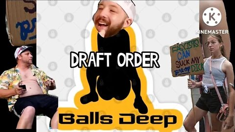 Balls deep draft order! Plus some fun!!