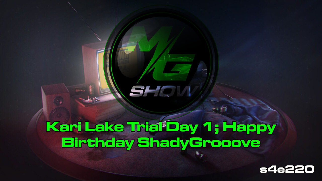 Kari Lake Trial Day 1; Happy Birthday ShadyGrooove