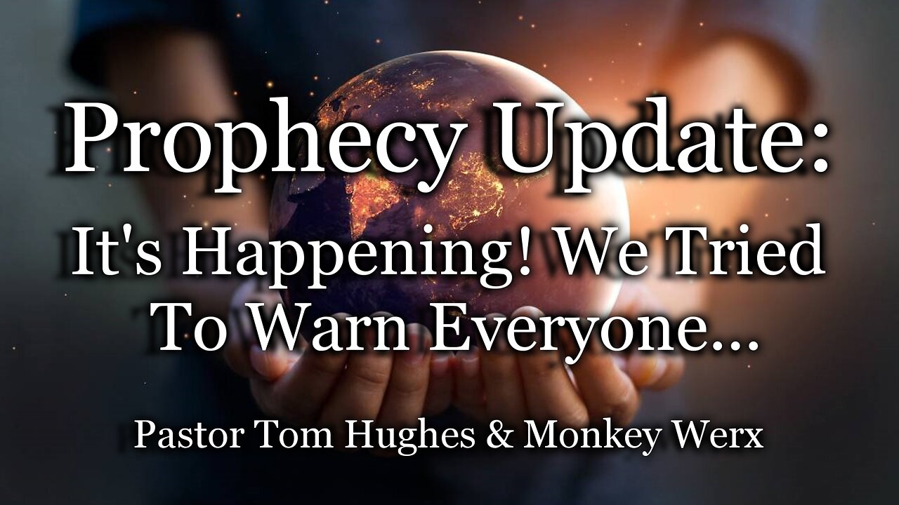 Prophecy Update: It's Happening! We Tried To Warn Everyone...