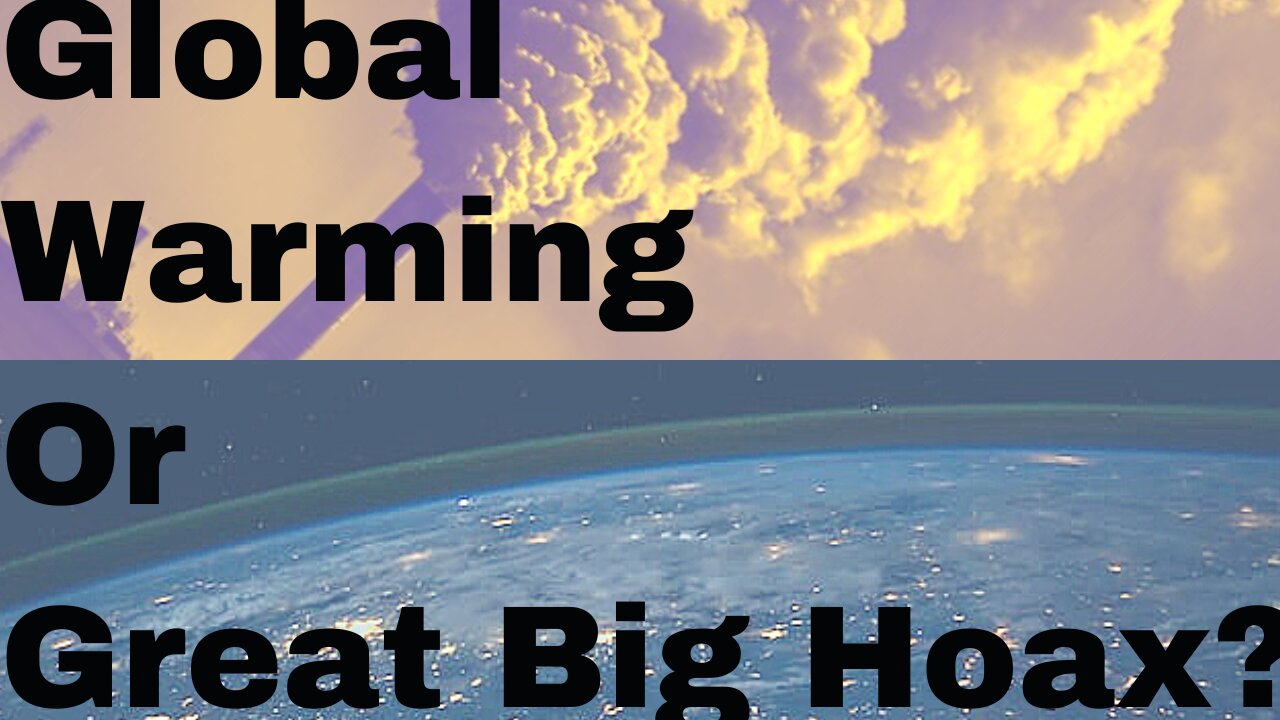 Global Warming Or Great Big Hoax???