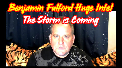 Benjamin Fulford Huge Intel - The Storm is Coming