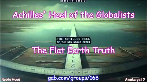 The Flat Earth Truth - Achilles' Heel of the Globalists