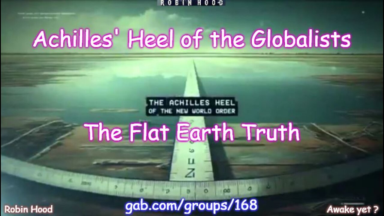 The Flat Earth Truth - Achilles' Heel of the Globalists