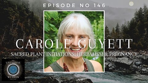 Universe Within Podcast Ep146 - Carole Guyett - Sacred Plant Initiations, Herbalism & Pregnancy