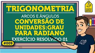 Conversão de Unidades: Graus e Radianos: Exemplo 01 | Trigonometria