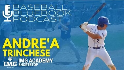 Baseball Bluebook Podcast - Andre'a Trinchese, Senior at IMG Academy in Bradenton, Florida