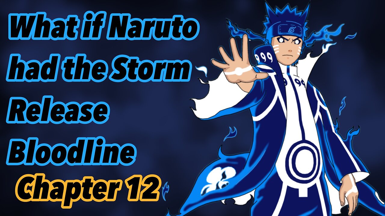 What if Naruto had the storm release bloodline | Chapter 12