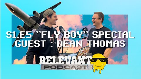 RELEVANT PODCAST | S1.E5 "FLY BOY" | WITH GUEST DEAN THOMAS