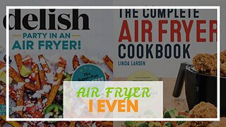 AIR FRYER COOKBOOK FOR BEGINNERS: The Complete Beginners Guide To Homemade, Quick & Easy, Air F...