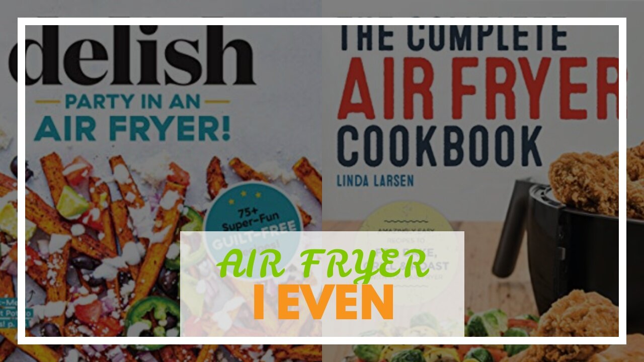 AIR FRYER COOKBOOK FOR BEGINNERS: The Complete Beginners Guide To Homemade, Quick & Easy, Air F...