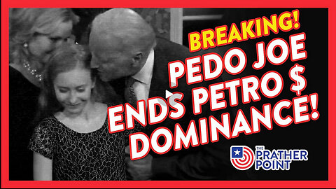 PRATHER POINT - BREAKING: PEDO JOE ENDS PETRO $ DOMINANCE