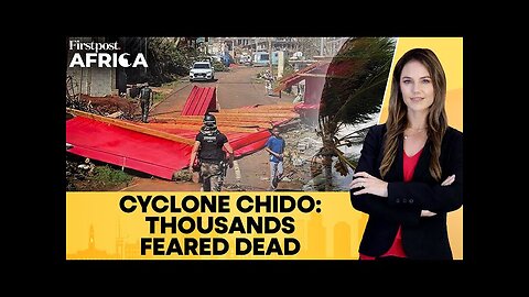 Cyclone Chido Hits Africa's East Coast; Thousands Feared Dead in France's Mayotte | Firstpost Africa