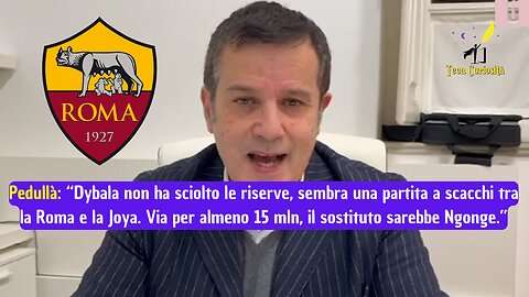 Pedullà: "Partita a scacchi tra Roma e Dybala. Via per almeno 15 mln, come sostituto Ngonge"