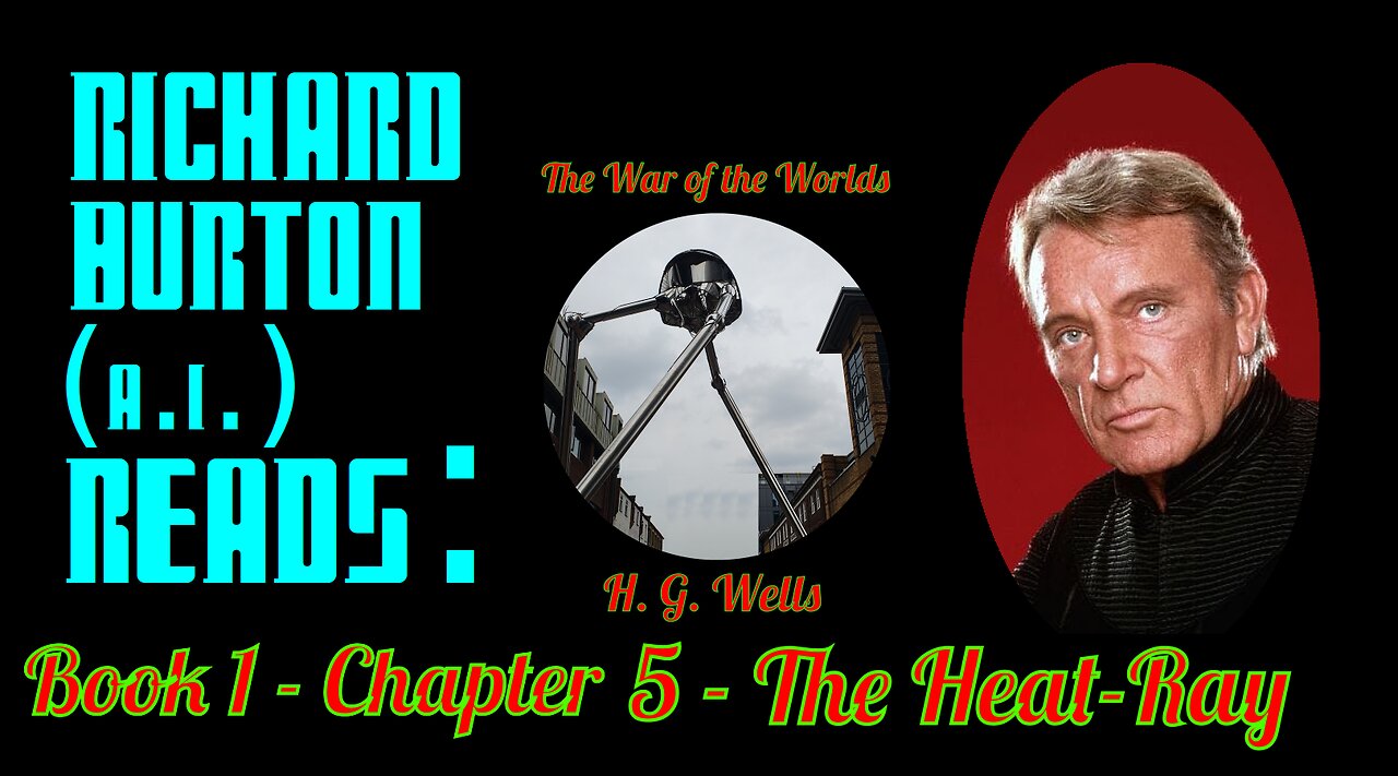 Ep. 5 - Richard Burton (A.I.) Reads : "The War of the Worlds" by H. G. Wells