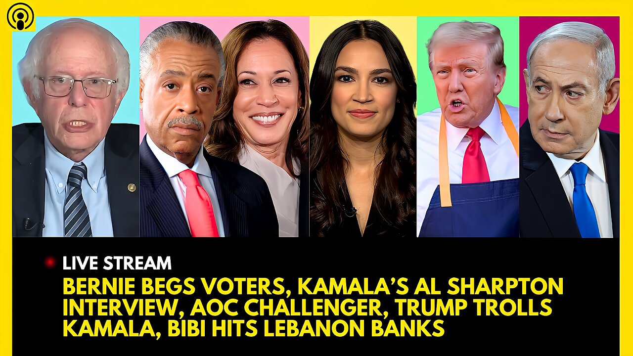 BERNIE SANDERS BEGS, KAMALA TALKS TO AL SHARPTON, AOC CHALLENGER, TRUMP MCDONALDS, LEBANON BANKS HIT