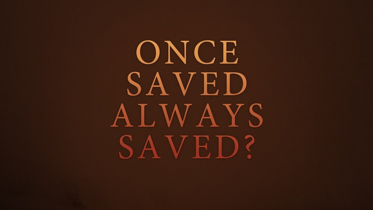 Is Once Saved Always Saved True?