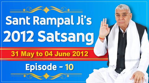 Sant Rampal Ji's 2012 Satsangs | 31 May to 04 June 2012 HD | Episode - 10 | SATLOK ASHRAM