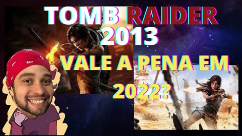 TOMBRAIDER 2013 VALE APENA EM 2022?