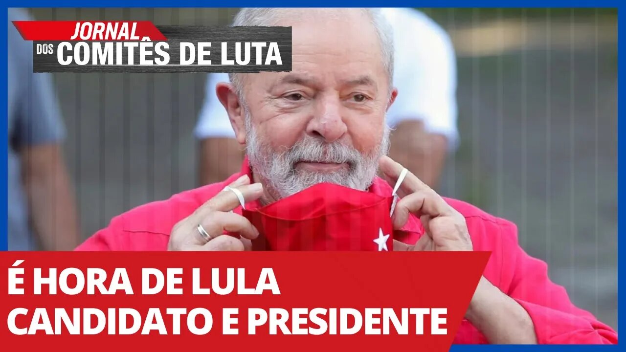 É hora de Lula candidato e presidente - Jornal dos Comitês de Luta - 10/03/21