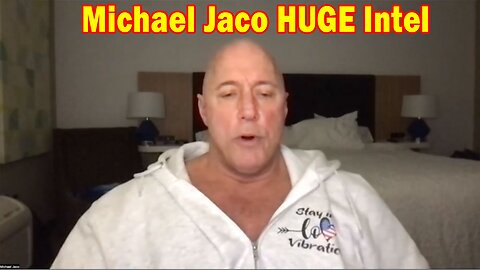 Michael Jaco HUGE Intel 3/3/23 - "BOMBSHEL"