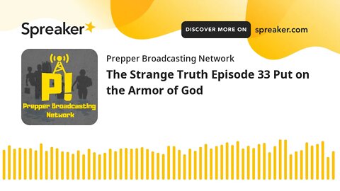 The Strange Truth Episode 33 Put on the Armor of God