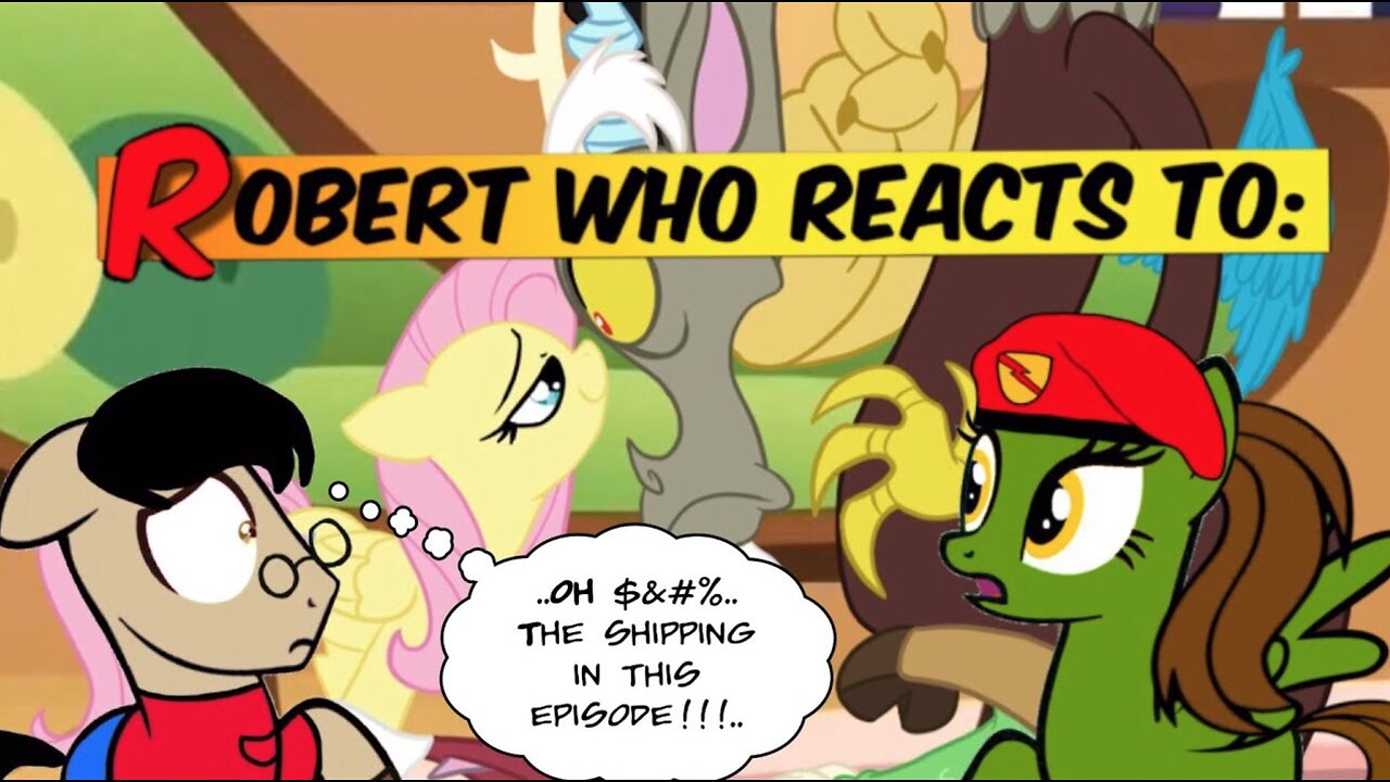 Robert Who Reacts to : MLP S7 E12 Discordant Harmony