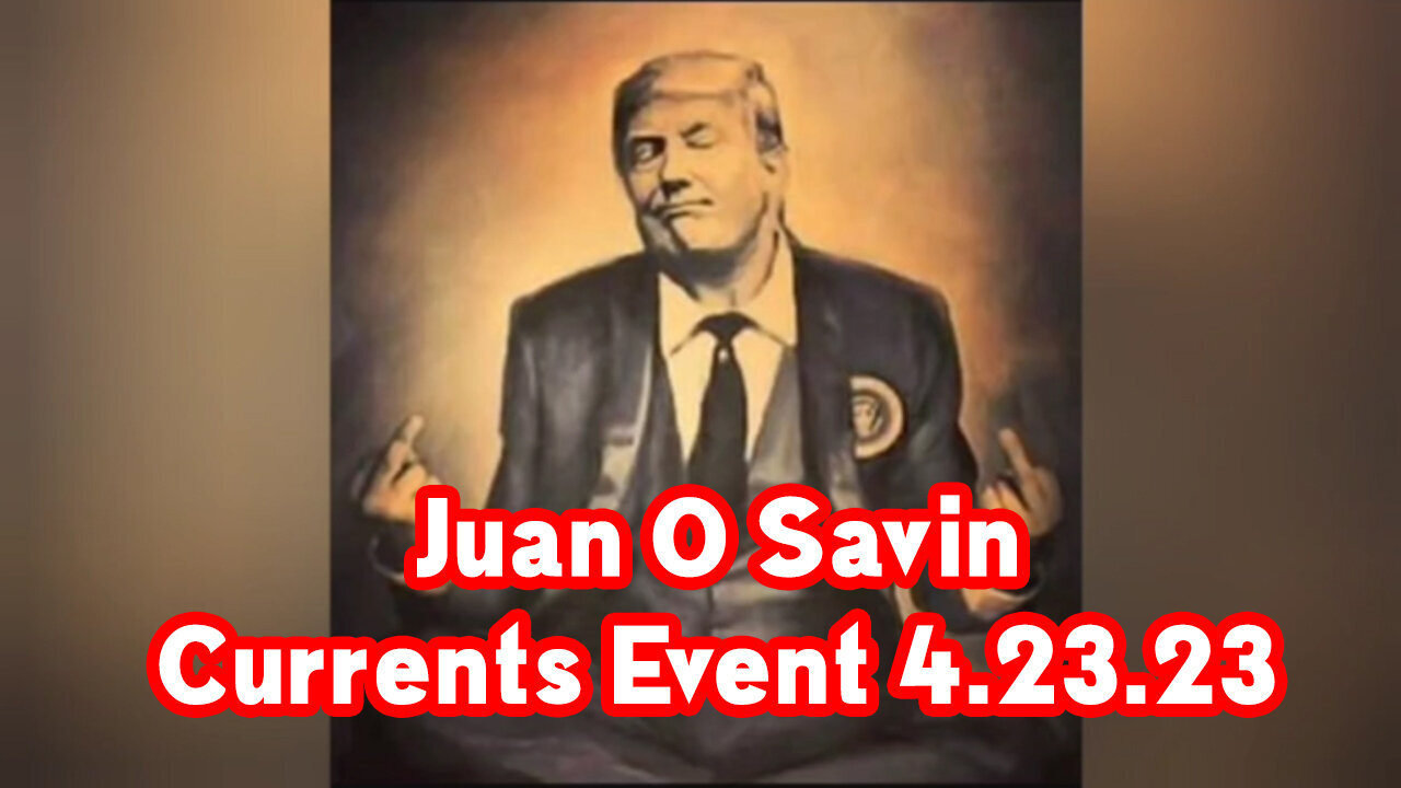 Juan O Savin Currents Event 04/24/23..