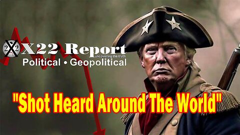 X22 Report Huge Intel: The [DS] Has Tried Everything To Remove Trump, Shot Heard Around The World