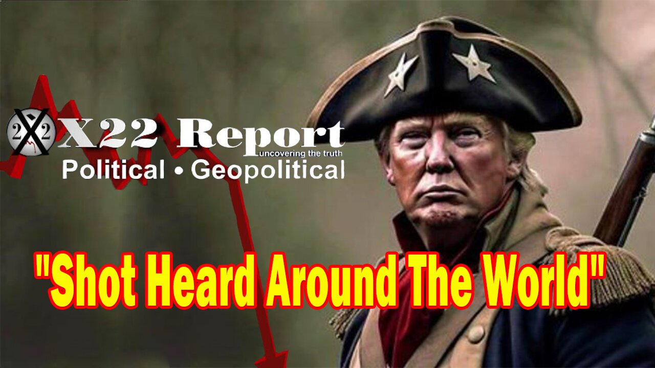 X22 Report Huge Intel: The [DS] Has Tried Everything To Remove Trump, Shot Heard Around The World