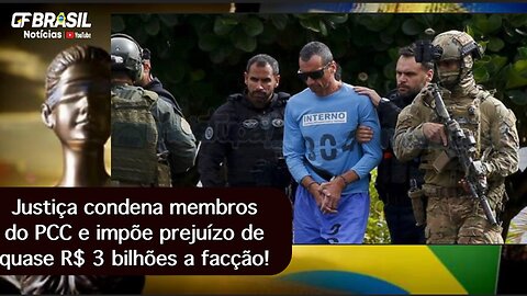 Justiça condena membros do PCC e impõe prejuízo de quase R$ 3 bilhões a facção!