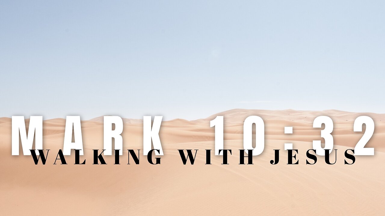 Walking with Jesus: Are You Ready to Follow Him? (Mark 10_32)