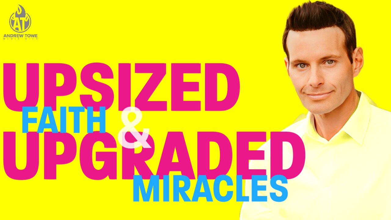 "Upsized Faith & Upgraded Miracles"