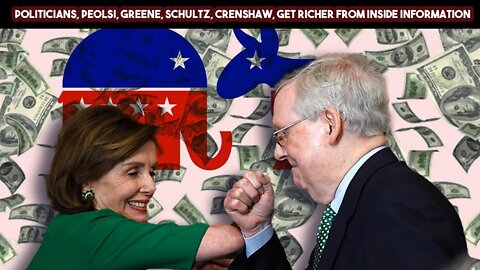 Politicians, Peolsi, Greene, Schultz, Crenshaw, Get Richer From Inside Information