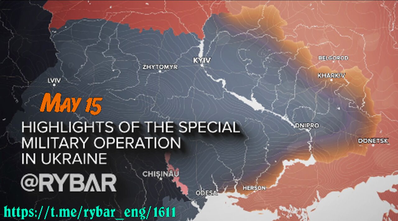 Highlights of Russian Military Operation in Ukraine on May 15.