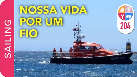 204 | Nossa VIDA por um FIO ! - Sailing Around the World