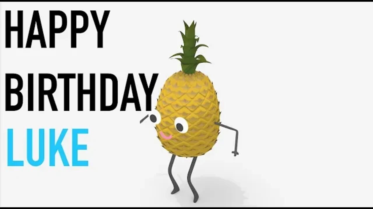 Happy Birthday LUKE! - PINEAPPLE Birthday Song