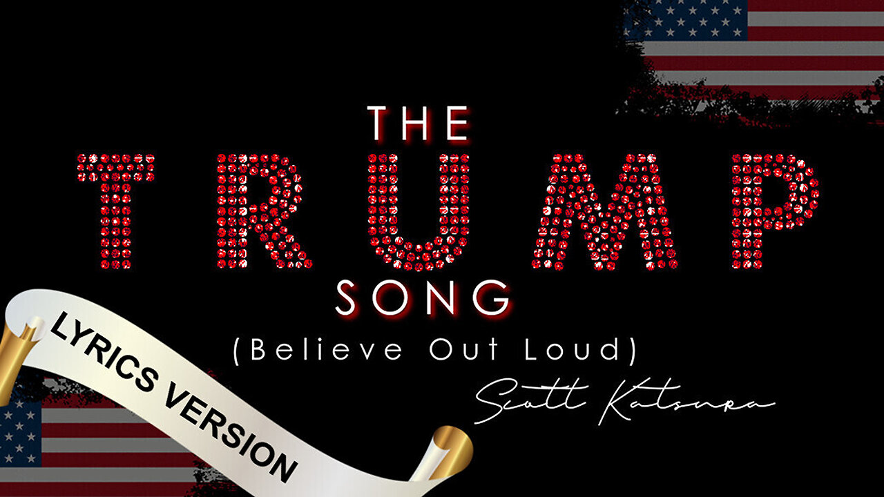 THE TRUMP SONG (Believe Out Loud) - Scott Katsura (Lyric Version - Music Video/HD)