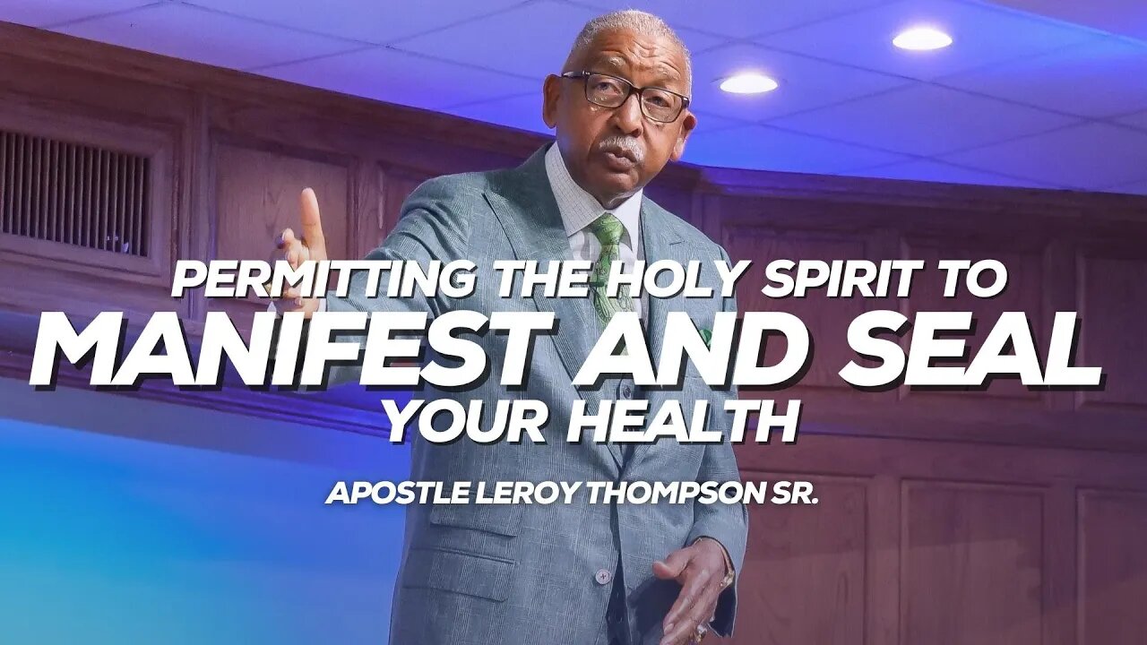 Permitting The Holy Spirit To Manifest And Seal Your Health | Apostle Leroy Thompson Sr.