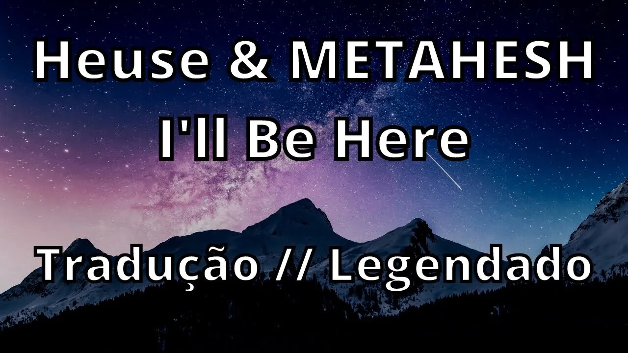 Heuse & METAHESH - I'll Be Here ( Tradução // Legendado )