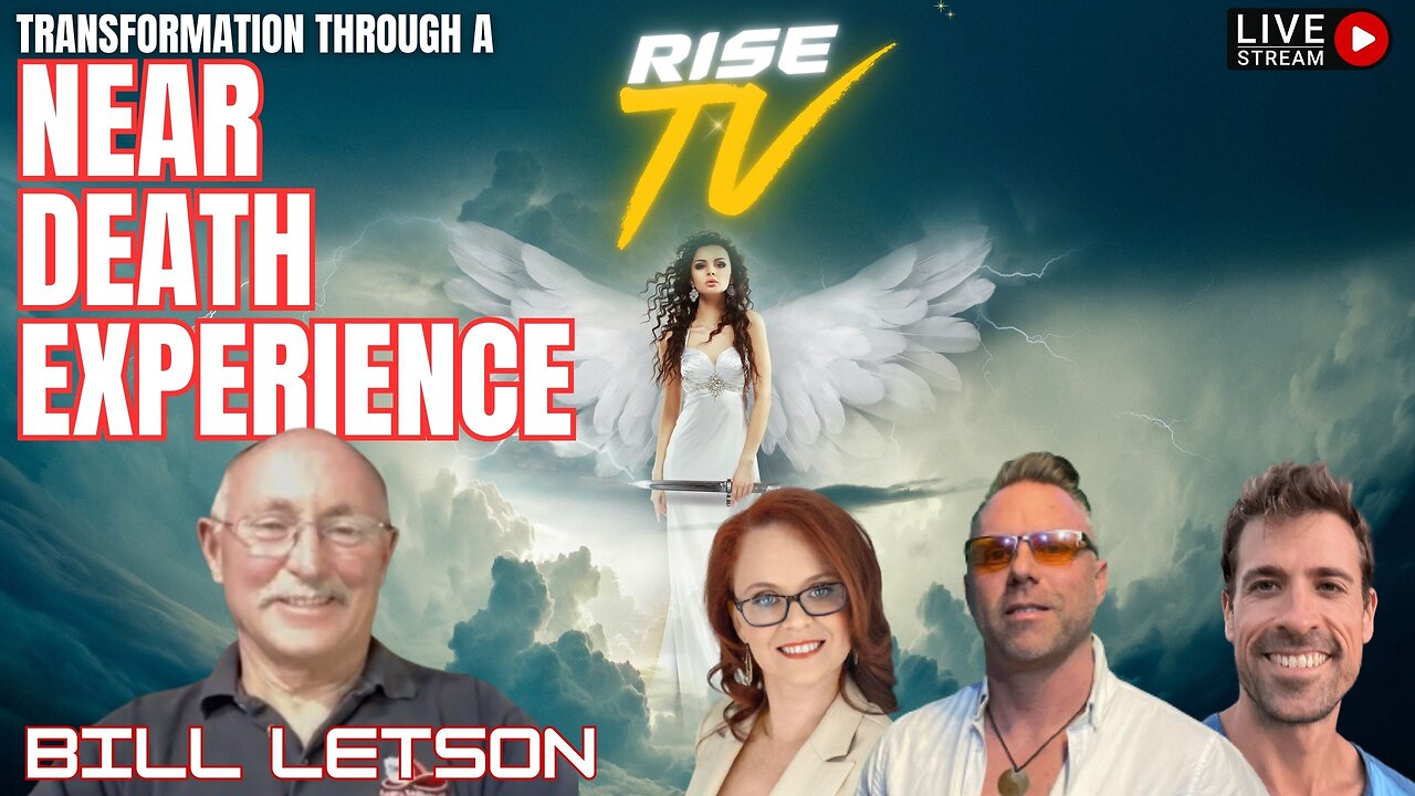 FULL SHOW RISE TV 8/27/23 "NEAR DEATH EXPERIENCE" BILL LETSON