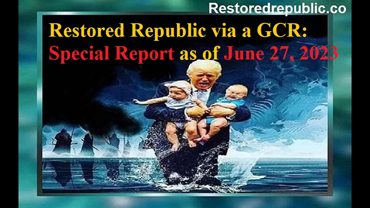 Restored Republic via a GCR Special Report as of June 27, 2023