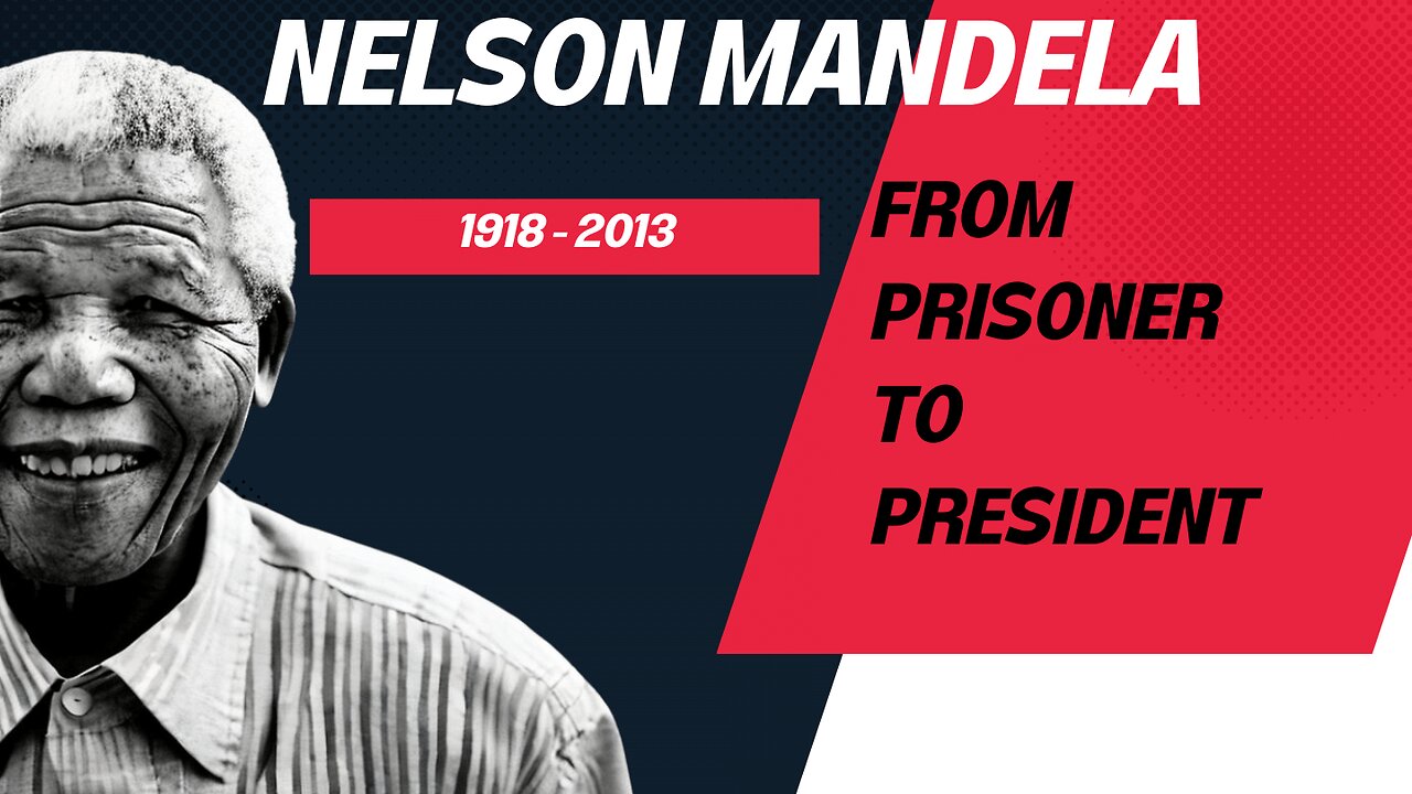 Nelson Mandela: From Prisoner to President