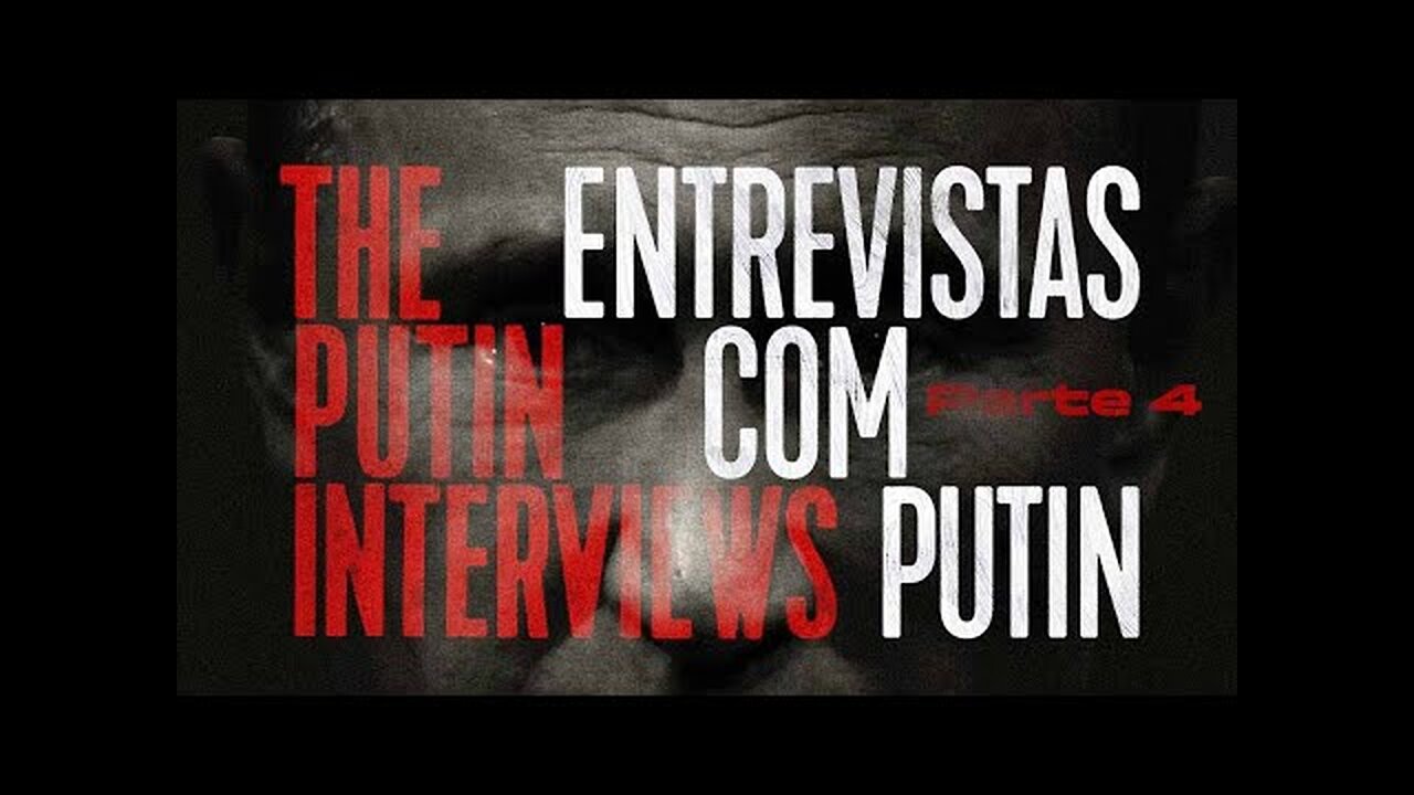 ENTREVISTAS COM PUTIN - PARTE 4