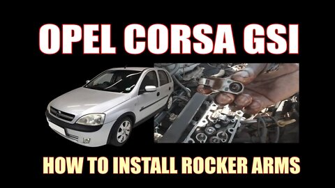 OPEL CORSA GSI - HOW TO INSTALL ROCKER ARMS