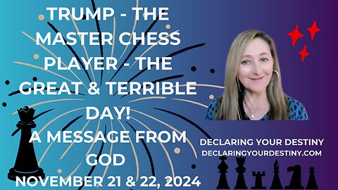 TRUMP: THE MASTER CHESS PLAYER; THE GREAT & TERRIBLE DAY - 11/21-22/24