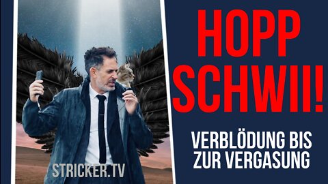 Hopp Schwii ! - Verblödung bis zur Vergasung
