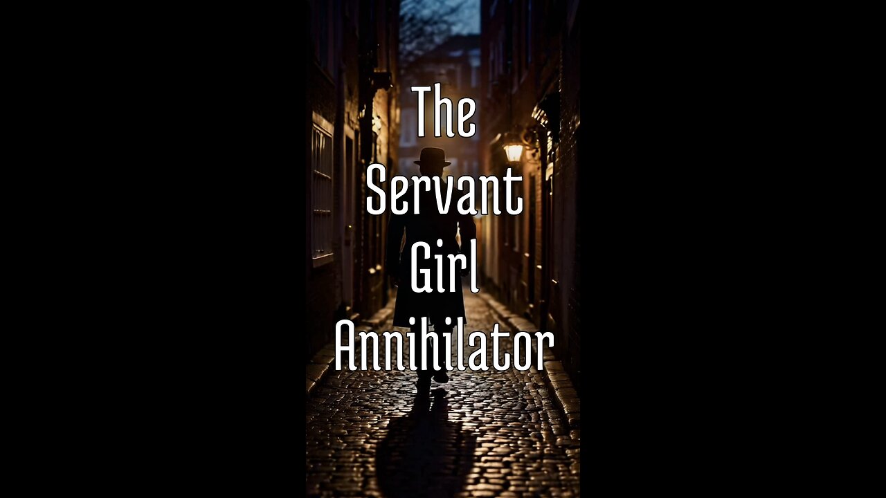 The Servant Girl Annihilator