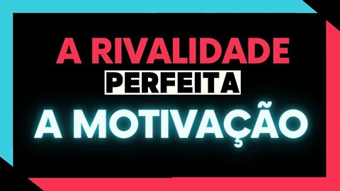 ✅ A RIVALIDADE PERFEITA l A MOTIVAÇÃO ✅