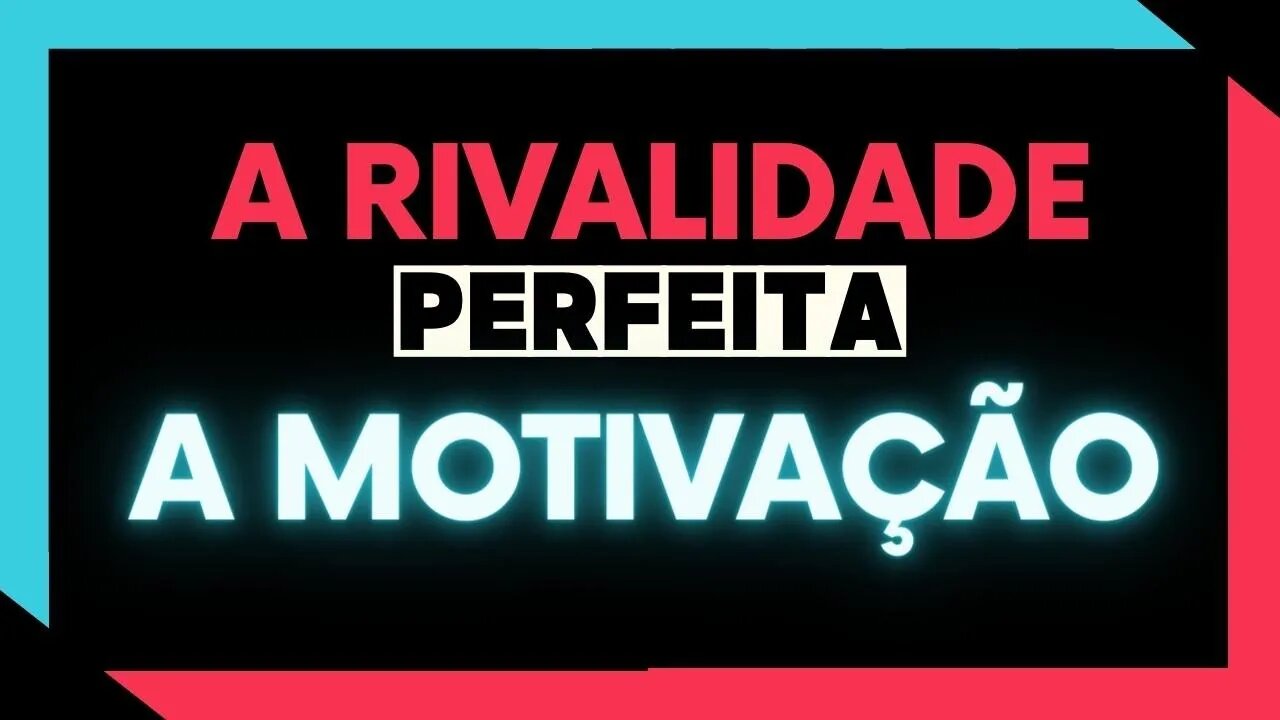 ✅ A RIVALIDADE PERFEITA l A MOTIVAÇÃO ✅